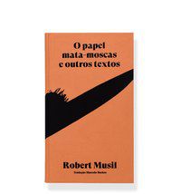 O PAPEL MATA-MOSCAS E OUTROS TEXTOS - MUSIL, ROBERT