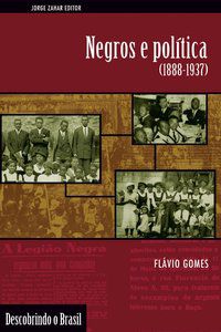 NEGROS E POLÍTICA (1888-1937) - AUTOR(A): GOMES, FLÁVIO DOS SANTOS