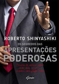 OS SEGREDOS DAS APRESENTAÇÕES PODEROSAS - SHINYASHIKI, ROBERTO