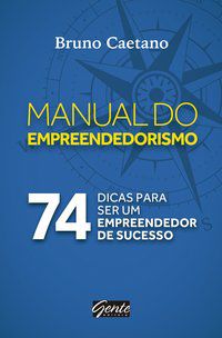 O MANUAL DO EMPREENDEDORISMO - AUTOR(A): CAETANO, BRUNO