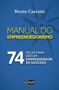 O MANUAL DO EMPREENDEDORISMO - CAETANO, BRUNO