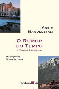 O RUMOR DO TEMPO - MANDELSTAM, ÓSSIP