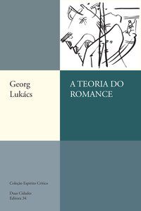 A TEORIA DO ROMANCE - LUKACS, GEORG