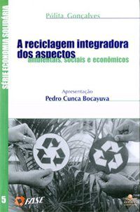 A RECICLAGEM INTEGRADORA DOS ASPECTOS AMBIENTAIS, SOCIAIS E ECONÔMICOS - CALDERONI, SABETAI