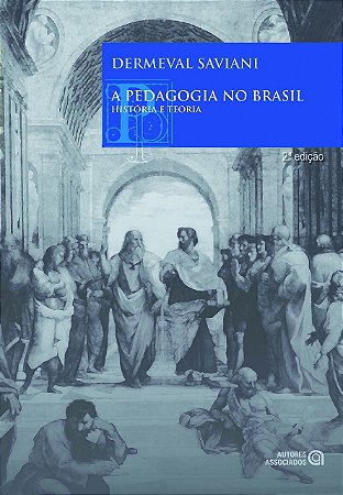 A PEDAGOGIA NO BRASIL: HISTORIA E TEORIA - SAVIANI, DERMEVAL