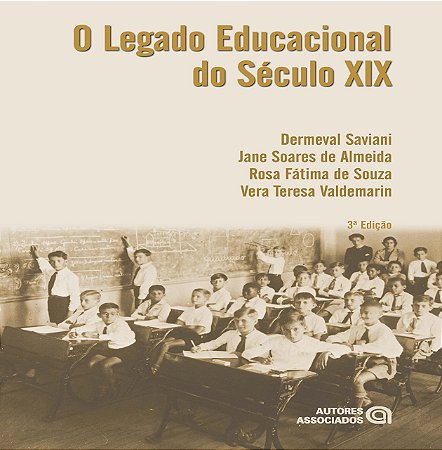 O LEGADO EDUCACIONAL DO SECULO XIX - ALMEIDA, JANE SOARES DE