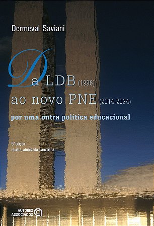 DA LDB (1996) AO NOVO PNE (2014-2024) - POR UMA OU - SAVIANI, DERMEVAL