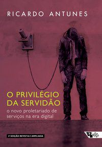 O PRIVILÉGIO DA SERVIDÃO - 2 EDIÇÃO - ANTUNES, RICARDO