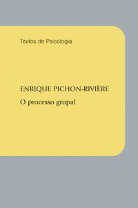 O PROCESSO GRUPAL - AUTOR(A): PICHON-RIVIERE, ENRIQUE