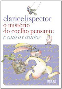 O MISTÉRIO DO COELHO PENSANTE E OUTROS CONTOS - LISPECTOR, CLARICE