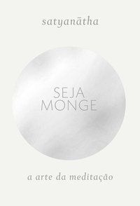 SEJA MONGE - AUTOR(A): SATYANATHA