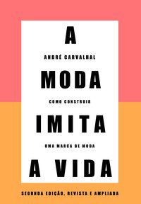 A MODA IMITA A VIDA (NOVA EDIÇÃO) - AUTOR(A): CARVALHAL, ANDRÉ