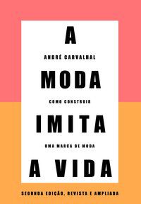 A MODA IMITA A VIDA (NOVA EDIÇÃO) - CARVALHAL, ANDRÉ