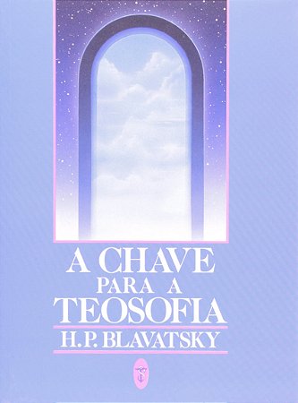 CHAVE PARA A TEOSOFIA, A - BLAVATSKY, H. P.
