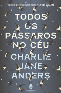 TODOS OS PÁSSAROS NO CÉU - ANDERS, CHARLIE JANE