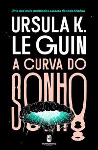 A CURVA DO SONHO - GUIN, URSULA K. LE