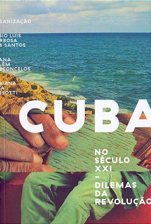 CUBA NO SECULO XXI: DILEMAS DA REVOLUCAO -