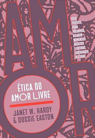 ETICA DO AMOR LIVRE - AUTOR(A): HARDY, JANET W.
