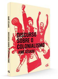 DISCURSO SOBRE O COLONIALISMO - AUTOR(A): CÉSAIRE, AIMÉ