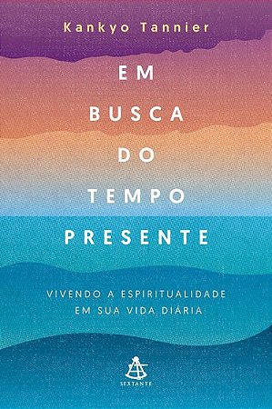 EM BUSCA DO TEMPO PRESENTE - AUTOR(A): TANNIER, KANKYO