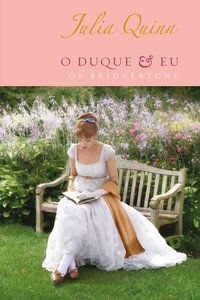 O DUQUE E EU – EDIÇÃO LUXO (OS BRIDGERTONS – LIVRO 1) - VOL. 1 - AUTOR(A): QUINN, JULIA