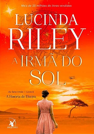 A IRMÃ DO SOL (AS SETE IRMÃS – LIVRO 6) - VOL. 6 - AUTOR(A): RILEY, LUCINDA