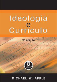 IDEOLOGIA E CURRÍCULO - APPLE, MICHAEL W.