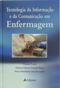 TECNOLOGIA DA INFORMAÇÃO E DA COMUNICAÇÃO EM ENFERMAGEM - AUTOR(A): LEITE, MARIA MADALENA JANUÁRIO