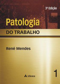 PATOLOGIA DO TRABALHO VOL. 01 E VOL. 02 - AUTOR(A): MENDES, RENÉ