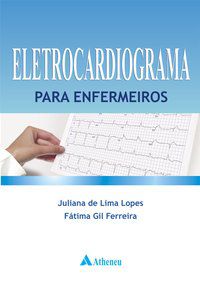 ELETROCARDIOGRAMA PARA ENFERMEIROS - AUTOR(A): LOPES, JULIANA DE LIMA