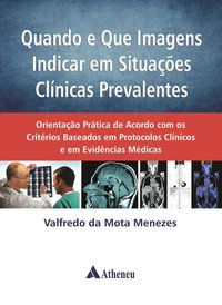QUANDO E QUE IMAGENS INDICAR EM SITUAÇÕES CLÍNICAS - AUTOR(A): MENEZES, VALFREDO DA MOTA