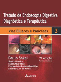 TRATADO DE ENDOSCOPIA DIGESTIVA DIAGNÓSTICA E TERAPÊUTICA - VOLUME 3 - VIAS BILIARES E PÂNCREAS - SAKAI, PAULO