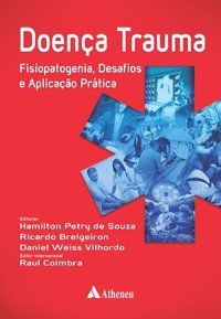 DOENÇA TRAUMA - FISIOPATOGENIA, DESAFIOS E APLICAÇÃO PRÁTICA - AUTOR(A): SOUZA, HAMILTON PETRY DE