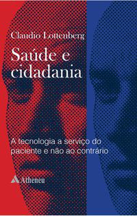 SAÚDE E CIDADANIA - A TECNOLOGIA A SERVIÇO DO PACIENTE - AUTOR(A): LOTTENBERG, CLAUDIO