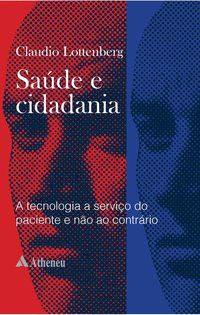 SAÚDE E CIDADANIA - A TECNOLOGIA A SERVIÇO DO PACIENTE - LOTTENBERG, CLAUDIO