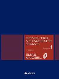 CONDUTAS NO PACIENTE GRAVE - 4 ED. - VOL. 1 E VOL. 2 - AUTOR(A): KNOBEL, ELIAS
