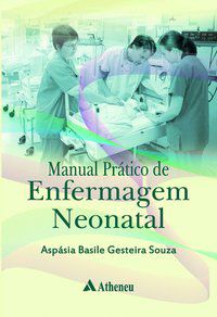 MANUAL PRÁTICO DE ENFERMAGEM NEONATAL - AUTOR(A): SOUZA, ASPÁSIA BASILE GESTEIRA