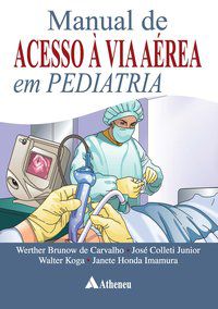 MANUAL DE ACESSO A VIA AÉREA EM PEDIATRIA - AUTOR(A): CARVALHO, WERTHER BRUNOW DE