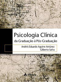 PSICOLOGIA CLÍNICA - DA GRADUAÇÃO A PÓS-GRADUAÇÃO - ANTÚNEZ, ANDRÉS EDUARDO AGUIRRE