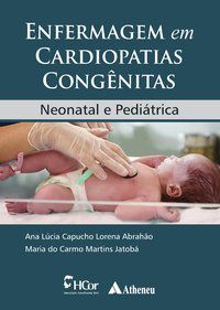 ENFERMAGEM EM CARDIOPATIAS CONGÊNITAS - AUTOR(A): ABRAHÃO, ANA LÚCIA CAPUCHO LORENA