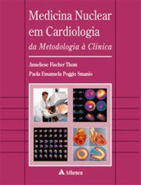 MEDICINA NUCLEAR EM CARDIOLOGIA - DA METODOLOGIA À CLÍNICA - THOM, ANNELIESE FISCHER