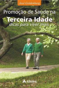 PROMOÇÃO DE SAÚDE NA TERCEIRA IDADE - DICAS PARA VIVER MELHOR - AUTOR(A): GOLDENBERG, JOSÉ