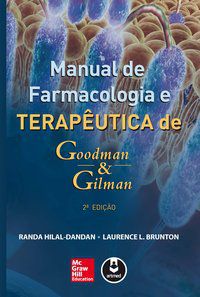 MANUAL DE FARMACOLOGIA E TERAPÊUTICA DE GOODMAN & GILMAN - AUTOR(A): HILAL-DANDAN, RANDA