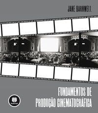 FUNDAMENTOS DE PRODUÇÃO CINEMATOGRÁFICA - AUTOR(A): BARNWELL, JANE