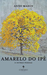 AMARELO DO IPÊ E OUTRAS POESIAS - AUTOR(A): MAHIN, ANNE
