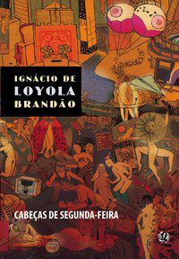 CABEÇAS DE SEGUNDA-FEIRA - AUTOR(A): BRANDÃO, IGNÁCIO DE LOYOLA