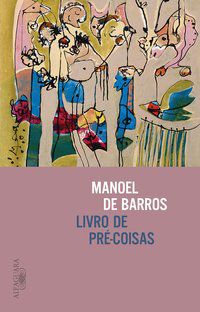 LIVRO DE PRÉ-COISAS - DE BARROS, MANOEL