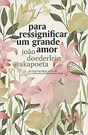 PARA RESSIGNIFICAR UM GRANDE AMOR - AUTOR(A): AKAPOETA