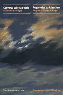 CONVERSA SOBRE POESIA - FRAGMENTOS DE ATHENÄUM - AUTOR(A): SCHLEGEL, FRIEDRICH