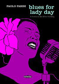 BLUES FOR LADY DAY: A HISTÓRIA DE BILLIE HOLIDAY - PARISI, PAOLO